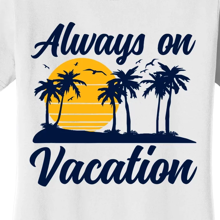 Lazy Always On Vacation Tropical Island Graphic Design Women's T-Shirt