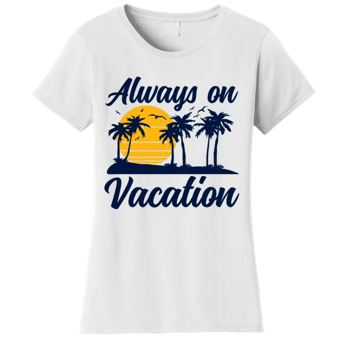 Lazy Always On Vacation Tropical Island Graphic Design Women's T-Shirt