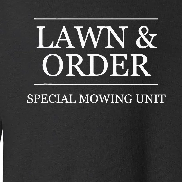 Lawn And Order Special Mowing Unit Funny Landscaper Gift Toddler Sweatshirt