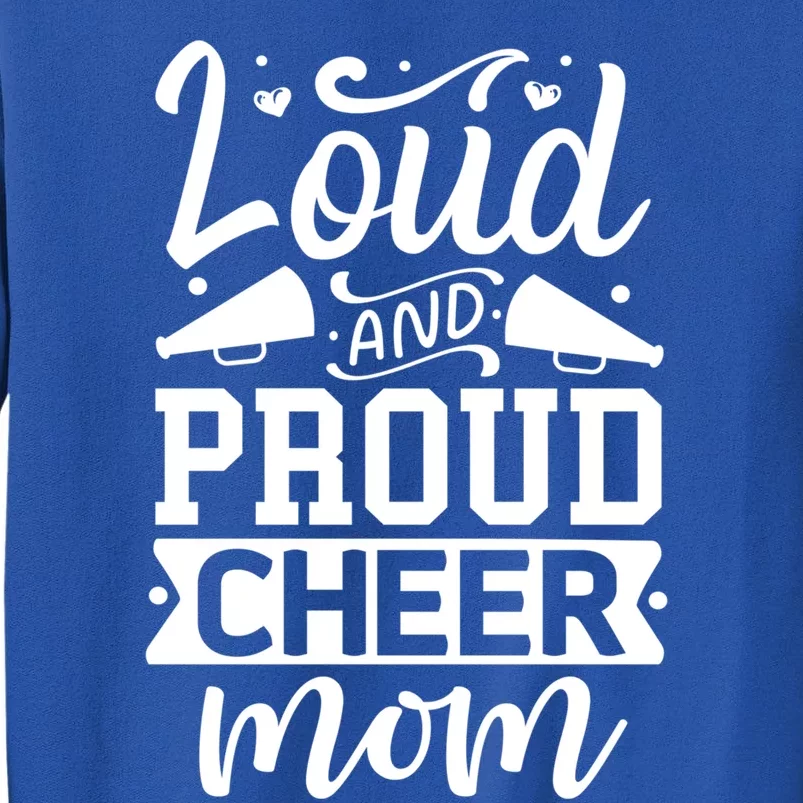 Loud And Proud Cheer Mom Cheerleader Gift Tall Sweatshirt