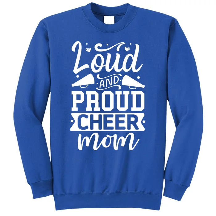 Loud And Proud Cheer Mom Cheerleader Gift Tall Sweatshirt