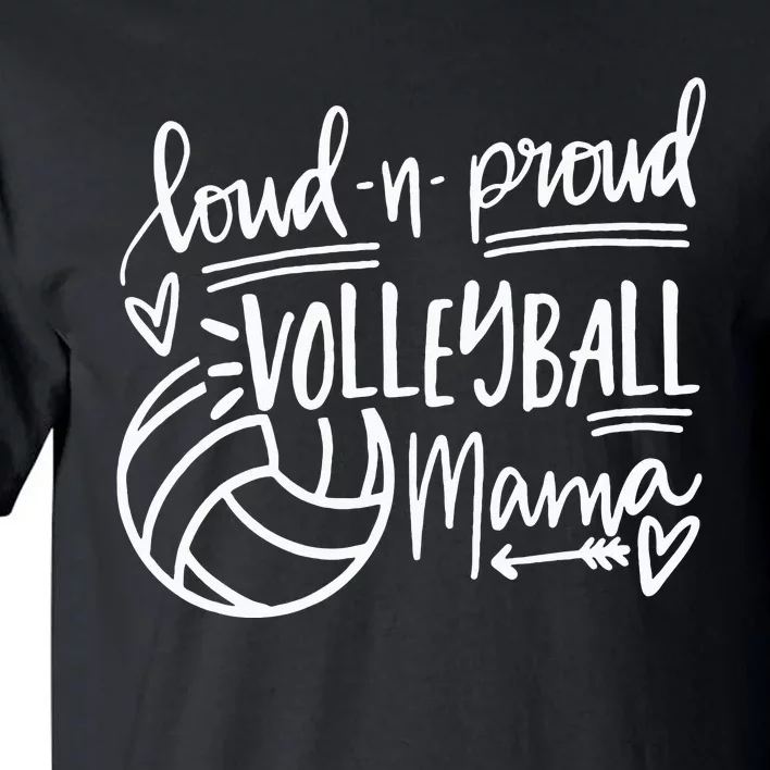 Loud And Proud Volleyball Mama Volleyball Mom Game Day Vibes Tall T-Shirt