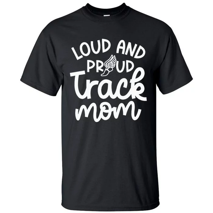 Loud And Proud Track Mom Runner Track And Field Cute Funny Tall T-Shirt