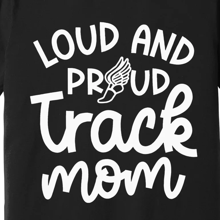 Loud And Proud Track Mom Runner Track And Field Cute Funny Premium T-Shirt