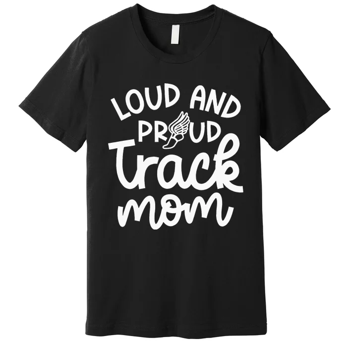 Loud And Proud Track Mom Runner Track And Field Cute Funny Premium T-Shirt