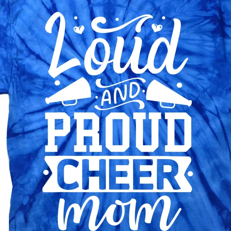 Loud And Proud Cheer Mom Cheerleader Gift Tie-Dye T-Shirt