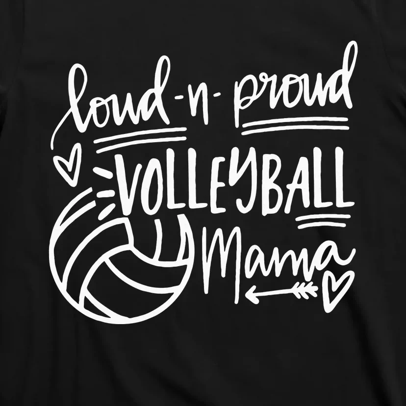 Loud And Proud Volleyball Mama Volleyball Mom Game Day Vibes T-Shirt