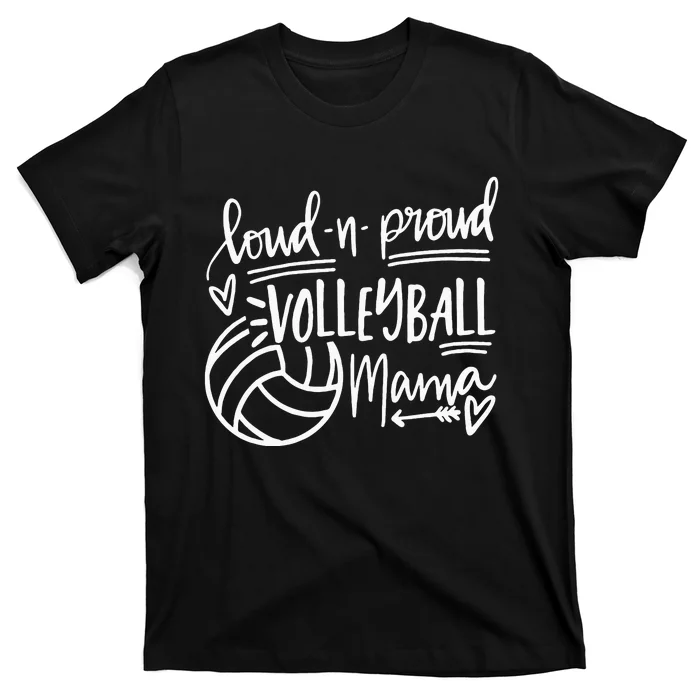 Loud And Proud Volleyball Mama Volleyball Mom Game Day Vibes T-Shirt