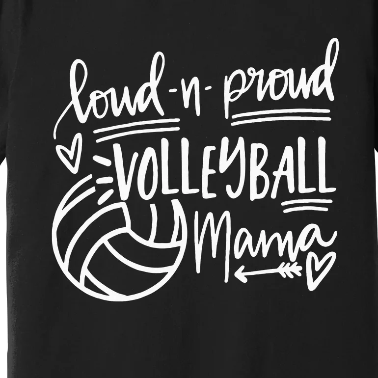 Loud And Proud Volleyball Mama Volleyball Mom Game Day Vibes Premium T-Shirt