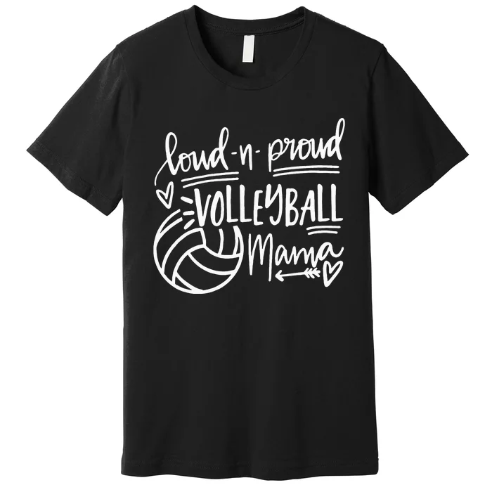 Loud And Proud Volleyball Mama Volleyball Mom Game Day Vibes Premium T-Shirt