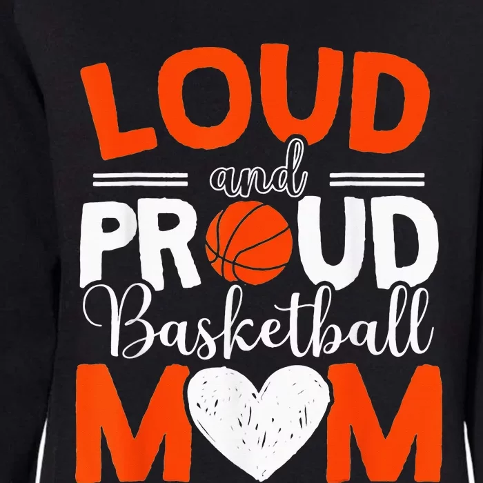 Loud And Proud Basketball Mom Mothers Day Womens California Wash Sweatshirt