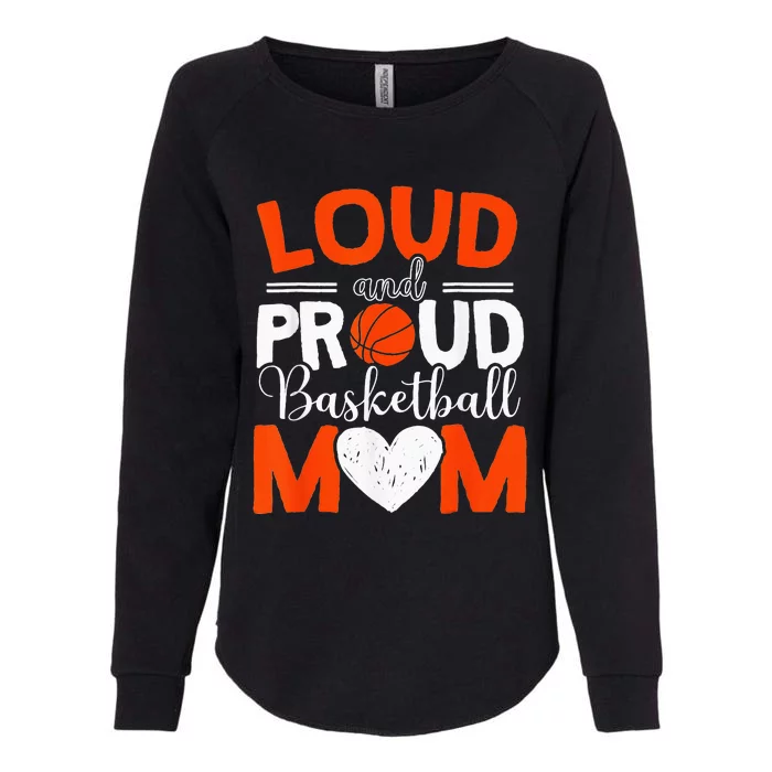 Loud And Proud Basketball Mom Mothers Day Womens California Wash Sweatshirt