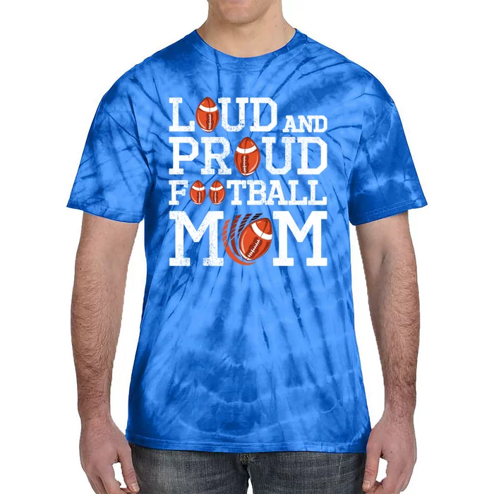 Loud And Proud Football Mom Game Season Vintage Football Gift Tie-Dye T-Shirt