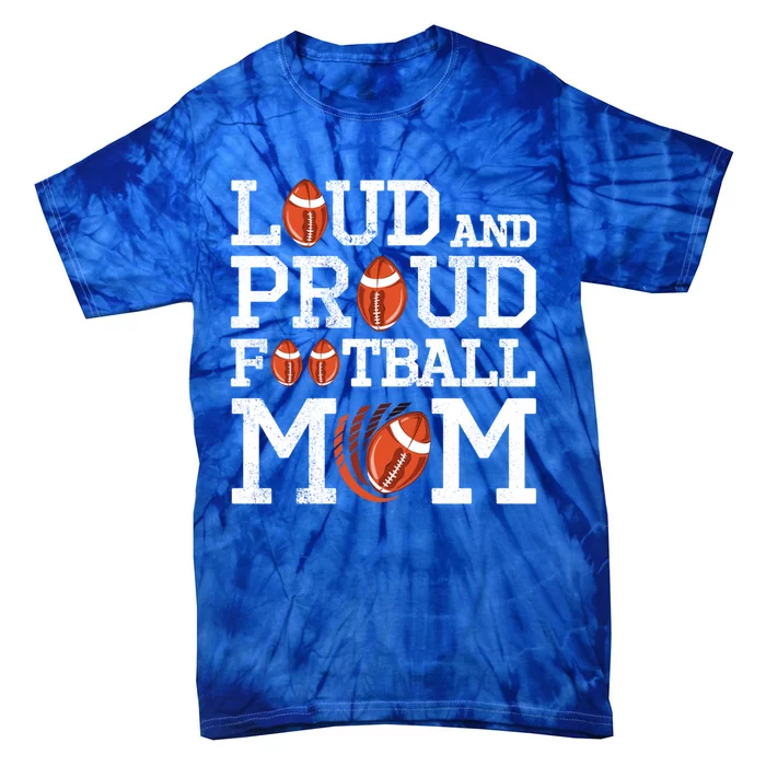 Loud And Proud Football Mom Game Season Vintage Football Gift Tie-Dye T-Shirt