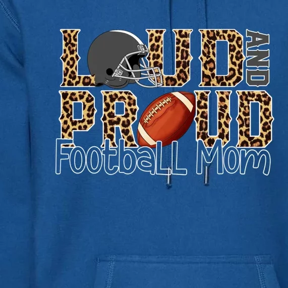 Loud And Proud Football Momgiftbest Ideas For Football Lovers Gift Premium Hoodie