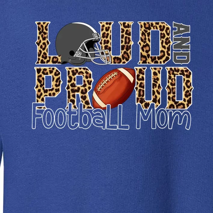 Loud And Proud Football Momgiftbest Ideas For Football Lovers Gift Toddler Sweatshirt