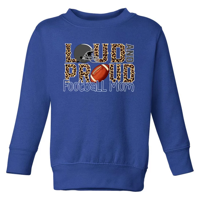 Loud And Proud Football Momgiftbest Ideas For Football Lovers Gift Toddler Sweatshirt