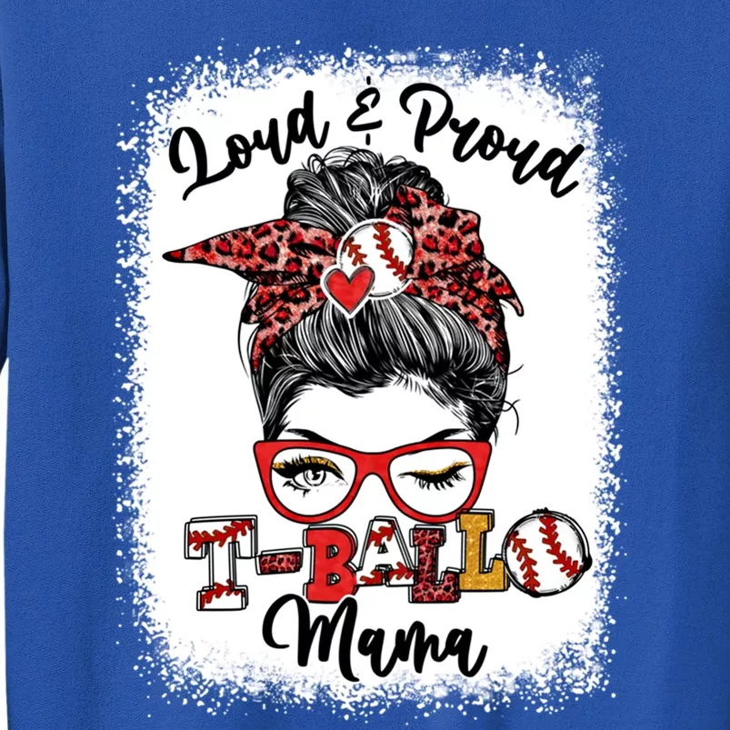 Loud And Proud T Ball Mama Messy Bun Bleached Meaningful Gift Sweatshirt