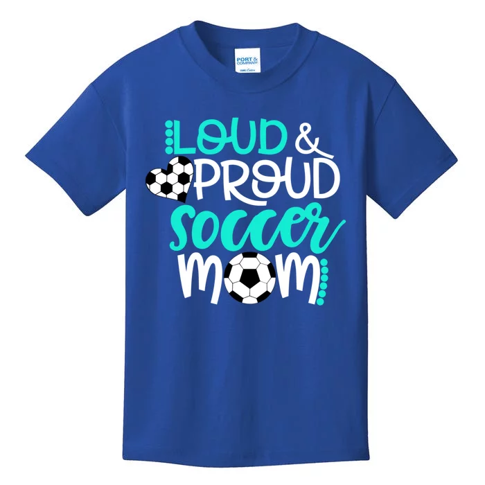 Loud And Proud Soccer Mom Cool Gift Kids T-Shirt