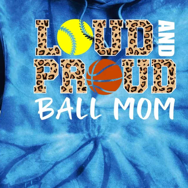 Loud And Proud Ball Mom Leopard Softball Basketball Mom Gift Tie Dye Hoodie