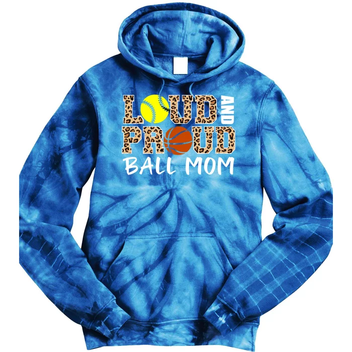 Loud And Proud Ball Mom Leopard Softball Basketball Mom Gift Tie Dye Hoodie