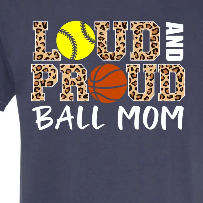 Loud And Proud Ball Mom Leopard Softball Basketball Mom Gift Garment-Dyed Heavyweight T-Shirt