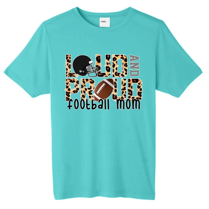 Loud And Proud Football Mom ChromaSoft Performance T-Shirt