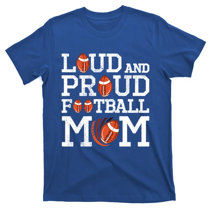 Loud And Proud Football Mom Game Season Vintage Football Cool Gift T-Shirt