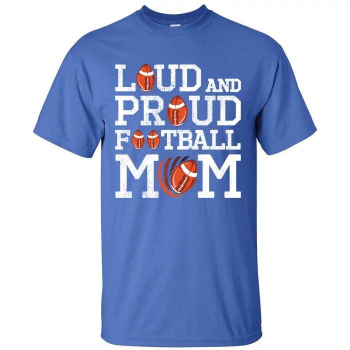 Loud And Proud Football Mom Game Season Vintage Football Cool Gift Tall T-Shirt