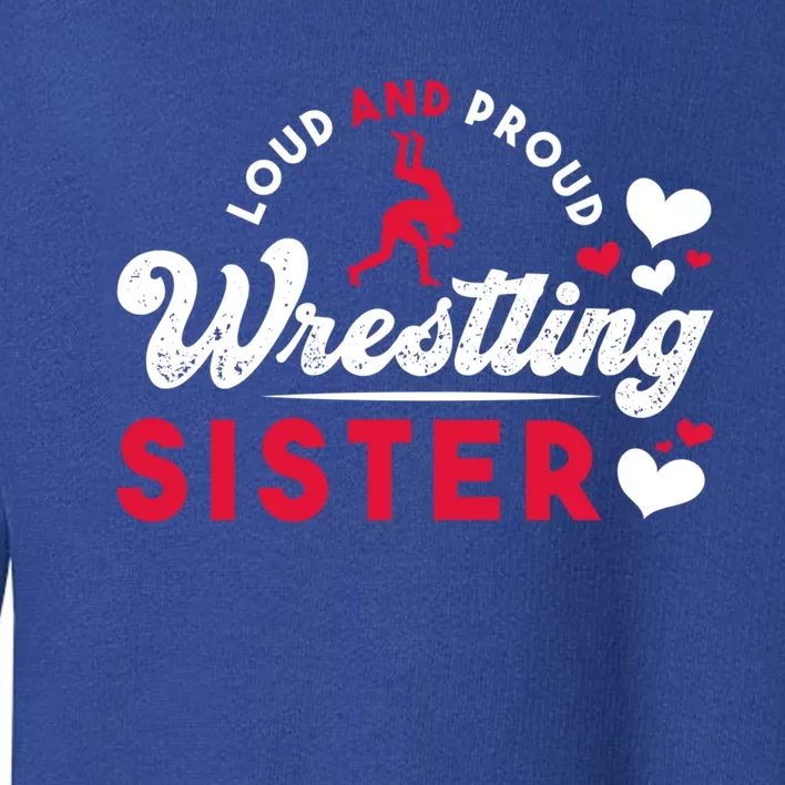 Loud And Proud Wrestling Sister Siblings Wrestling Wrestler Meaningful Gift Toddler Sweatshirt