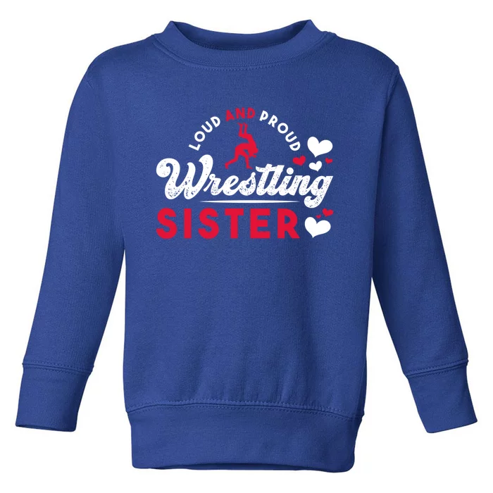 Loud And Proud Wrestling Sister Siblings Wrestling Wrestler Meaningful Gift Toddler Sweatshirt