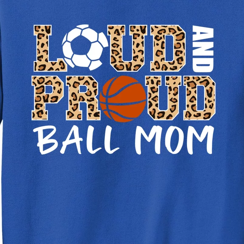 Loud And Proud Ball Mom Leopard Soccer Basketball Player Mom Gift Sweatshirt