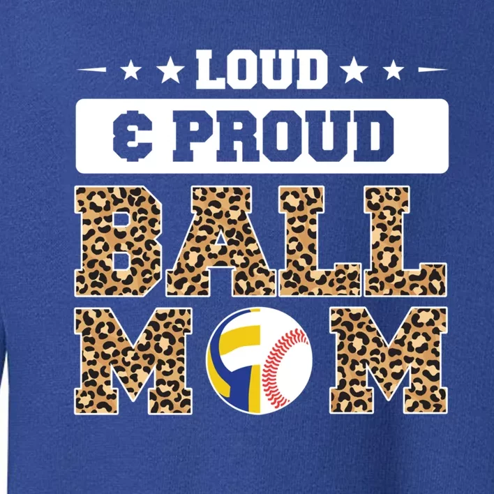 Loud And Proud Ball Mom Baseball Gift Toddler Sweatshirt