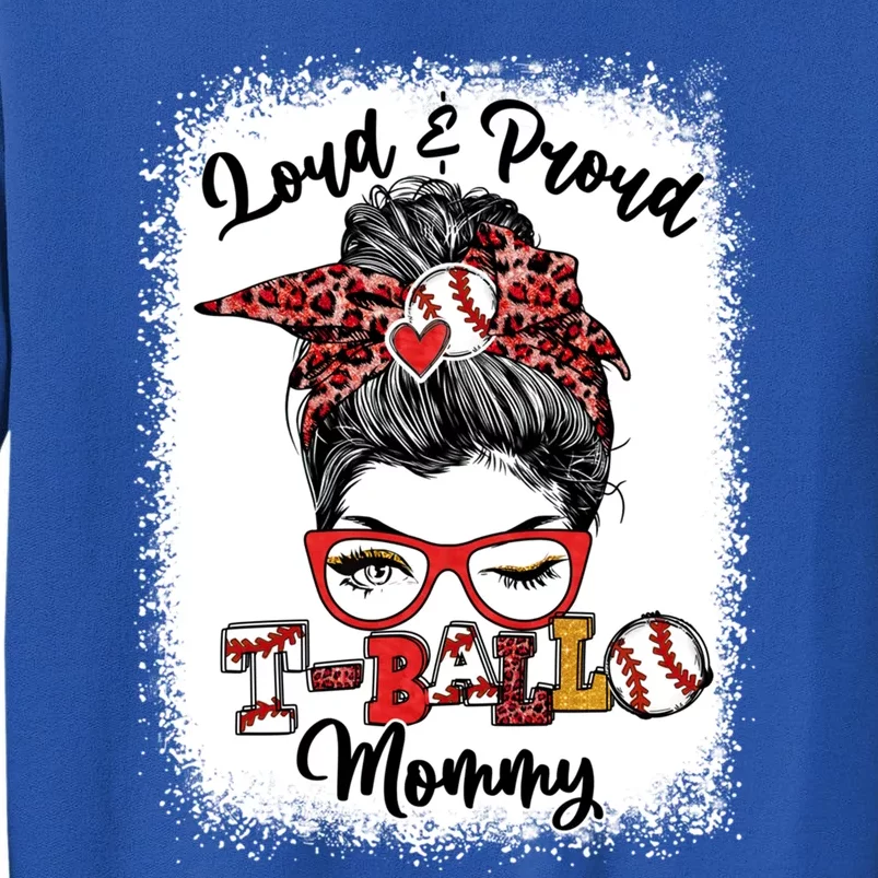 Loud And Proud T Ball Mommy Messy Bun Bleached Gift Tall Sweatshirt