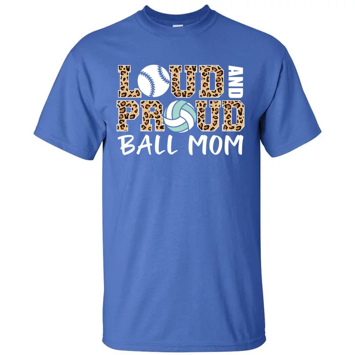 Loud And Proud Ball Mom Leopard Baseball Volleyball Mom Gift Tall T-Shirt