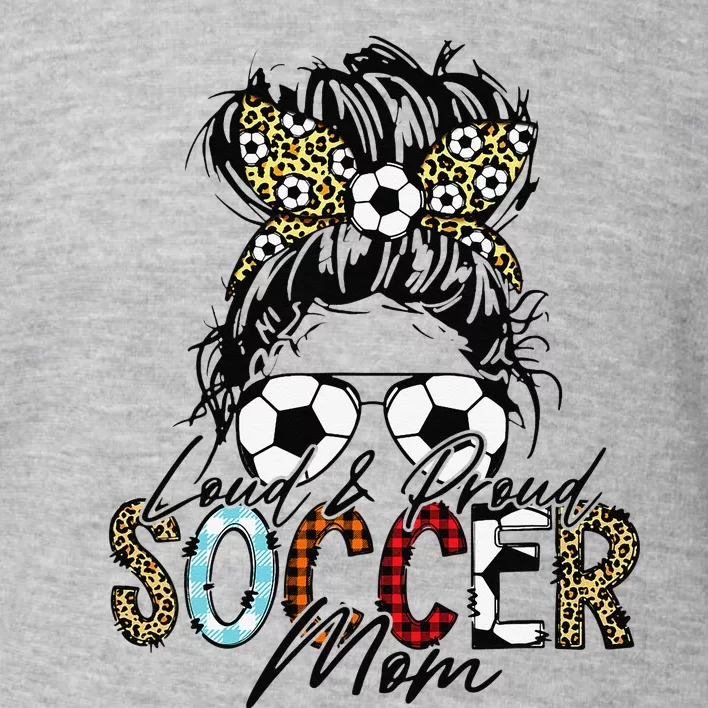 Loud And Proud Soccer Mom Bleached Messy Bun Game Day Toddler Sweatshirt