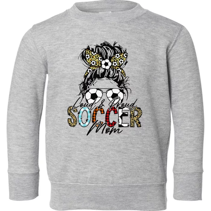 Loud And Proud Soccer Mom Bleached Messy Bun Game Day Toddler Sweatshirt