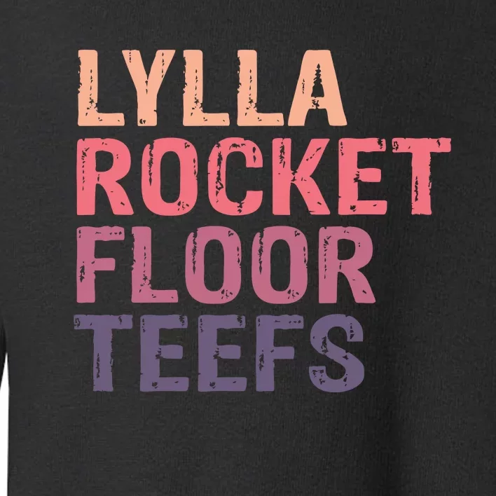 Lylla & Rocket & Floor & Teefs Funny Birthday Quote Toddler Sweatshirt