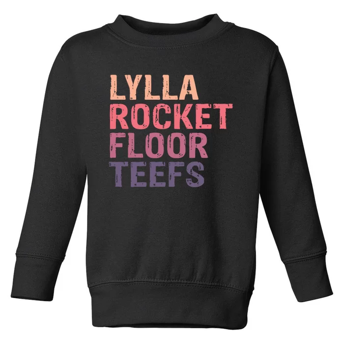 Lylla & Rocket & Floor & Teefs Funny Birthday Quote Toddler Sweatshirt