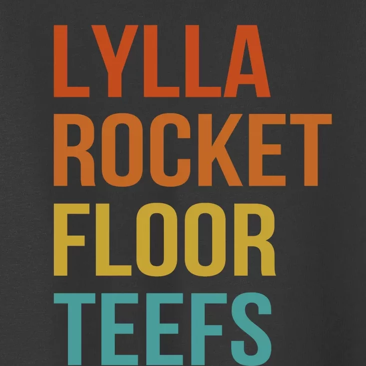 Lylla & Rocket & Floor & Teefs Funny Birthday Quote Toddler T-Shirt