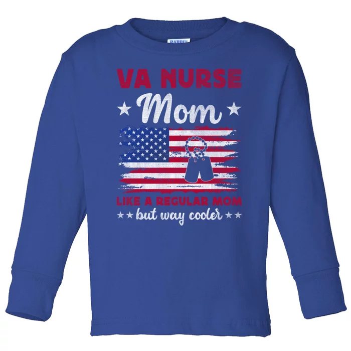 Like A Regular Mom But Way Cooler Va Nurse Mom Cute Gift Toddler Long Sleeve Shirt