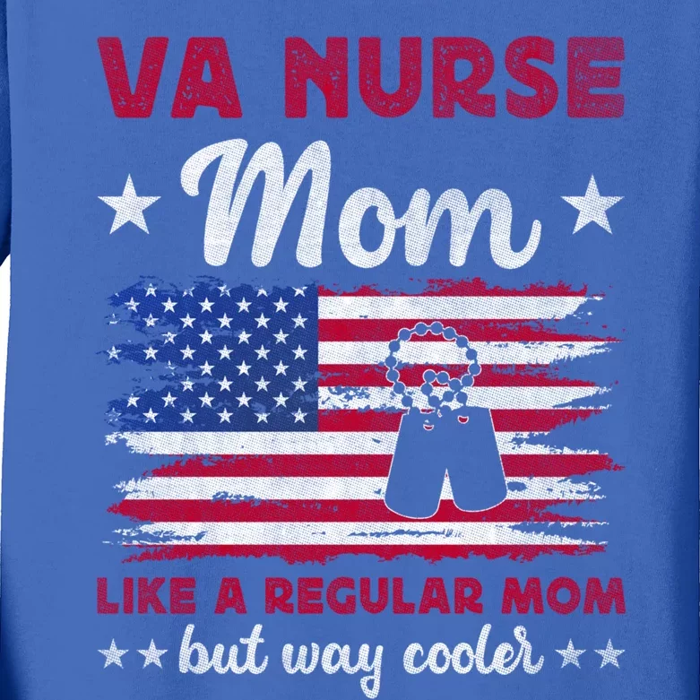 Like A Regular Mom But Way Cooler Va Nurse Mom Cute Gift Kids Long Sleeve Shirt