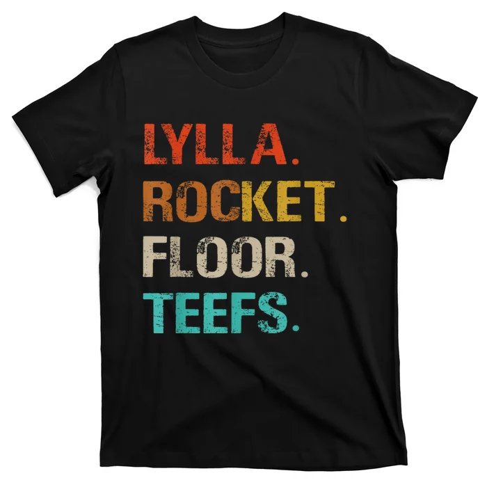 Lylla And Rocket And Floor And Teefs Funny Birthday Quote T-Shirt