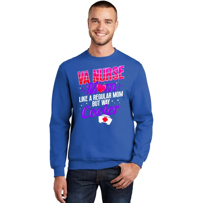 Like A Regular Mom But Way Cooler Va Nurse Mom Gift Tall Sweatshirt