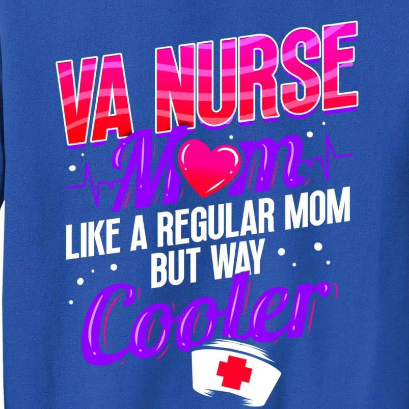 Like A Regular Mom But Way Cooler Va Nurse Mom Gift Tall Sweatshirt