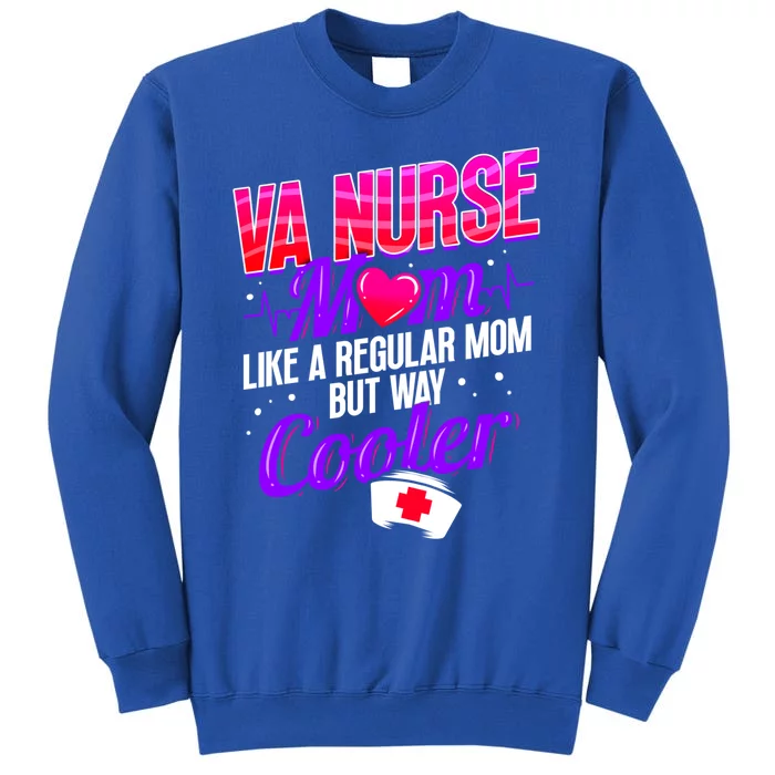 Like A Regular Mom But Way Cooler Va Nurse Mom Gift Tall Sweatshirt