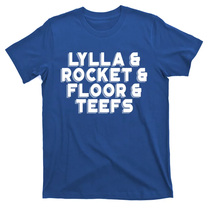 Lylla And Rocket And Floor And Teefs Funny T-Shirt