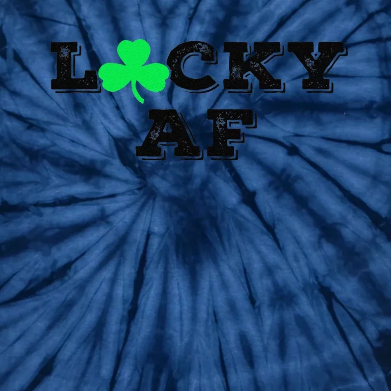 Lucky AF St Patricks Day Men Women's T Tie-Dye T-Shirt