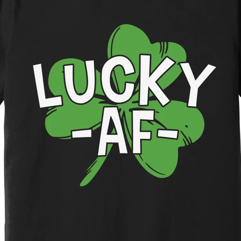 Lucky Af St Patricks Day Premium T-Shirt