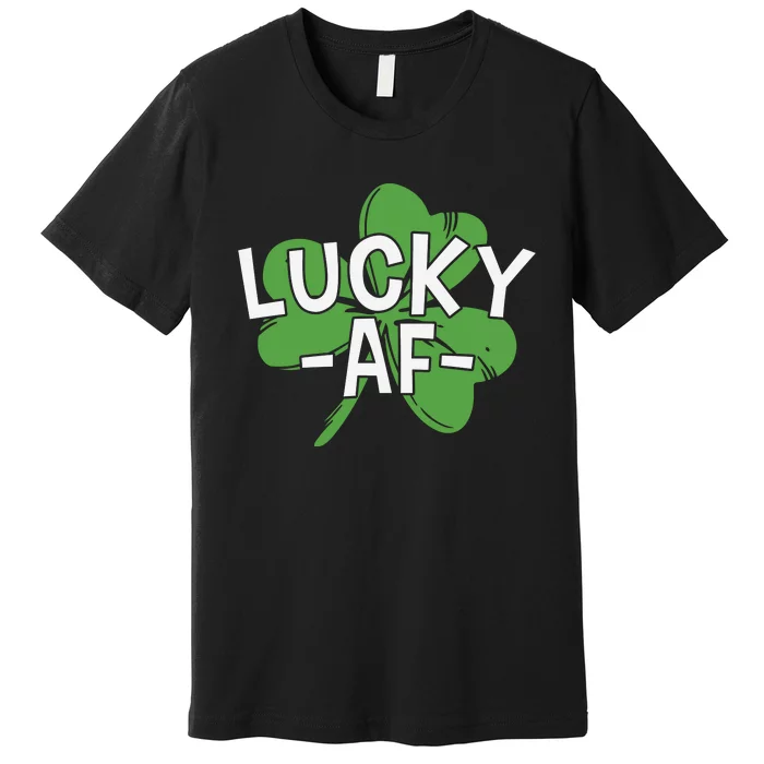 Lucky Af St Patricks Day Premium T-Shirt